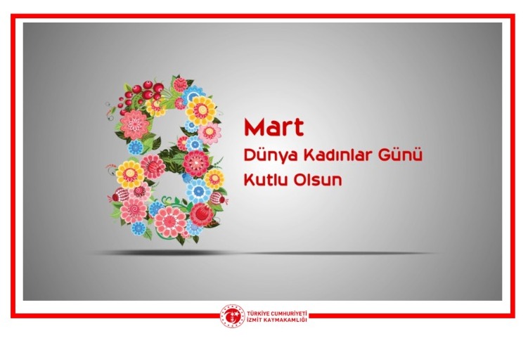 İzmit Kaymakamı Yusuf Ziya ÇELİKKAYA'nın 8 Mart Dünya Kadınlar Günü Mesajı